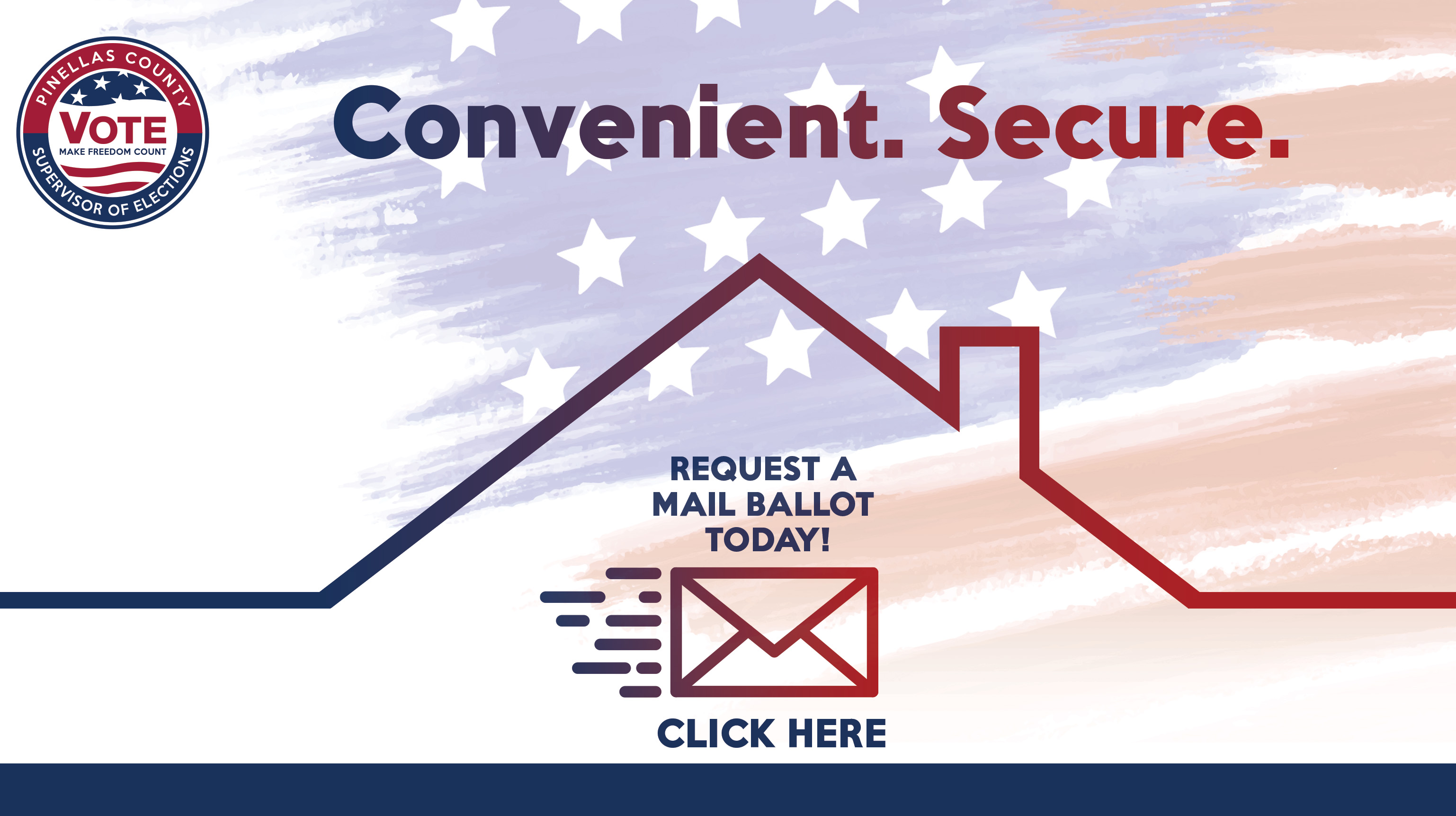 Convenient. Secure. Request a Mail Ballot Today! Click here